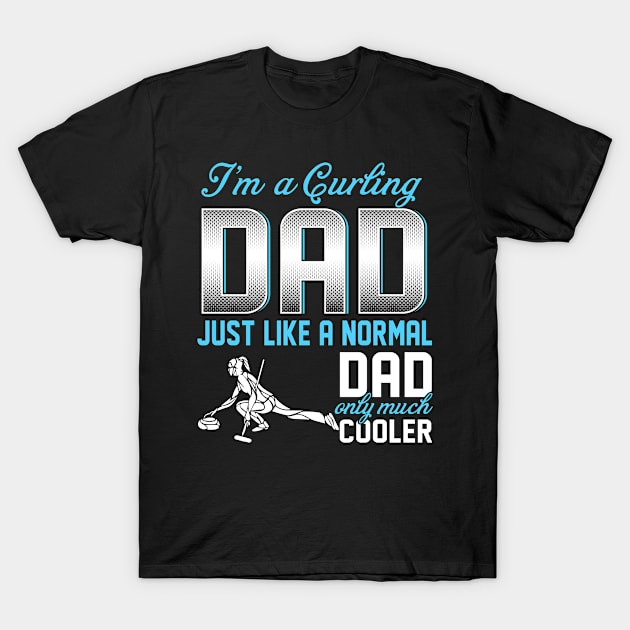 Curling Dad Just Like A Normal Dad Only Much Cooler Gift For Father Papa T-Shirt by MrDean86